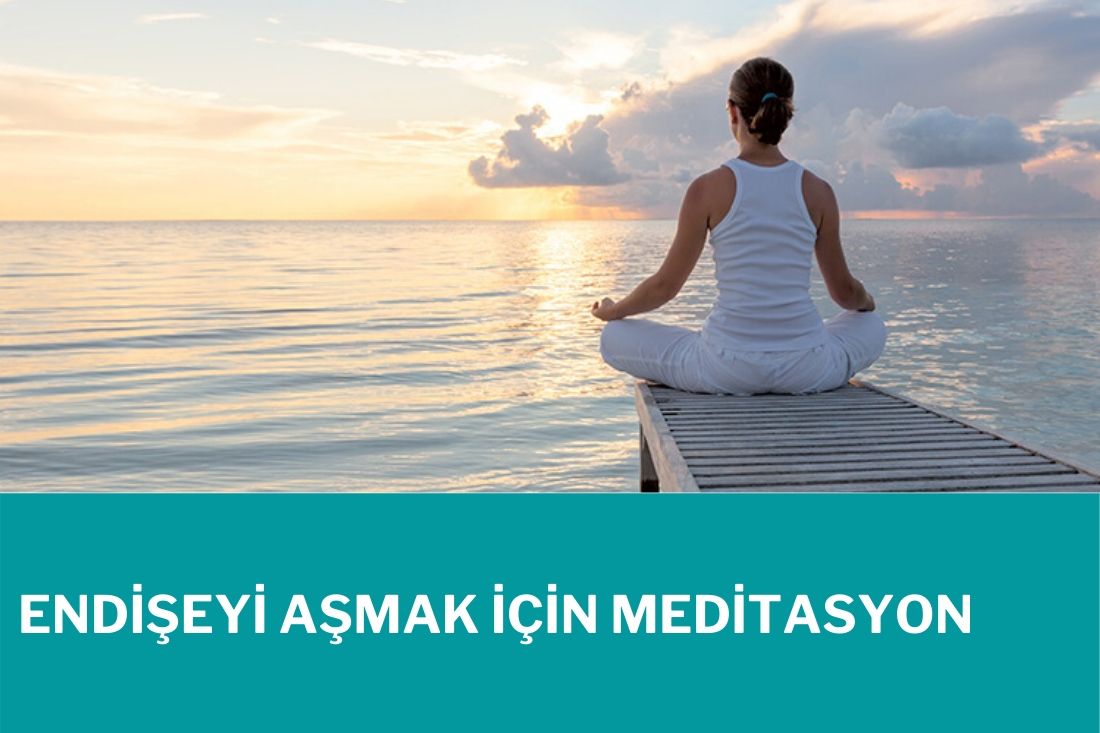 Endişeyi Aşmak İçin Meditasyon